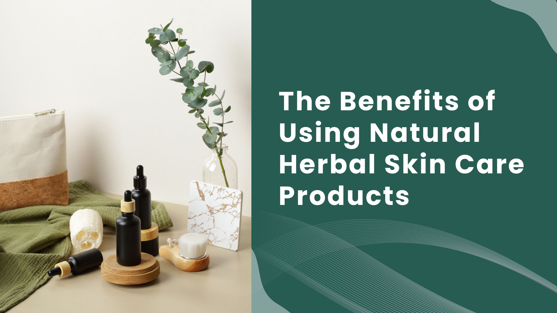 The Benefits of Using Natural Herbal Skin Care Products