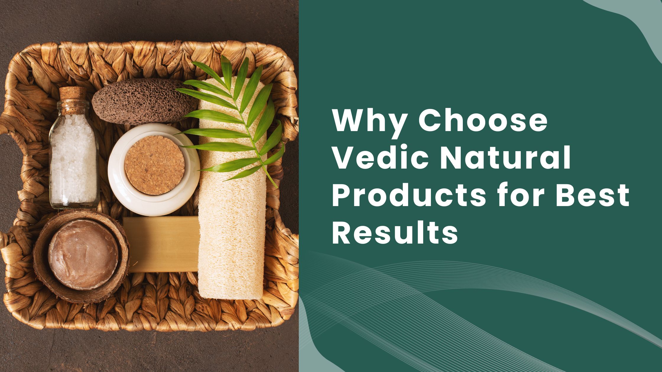 Why Choose Vedic Natural Products for Best Results