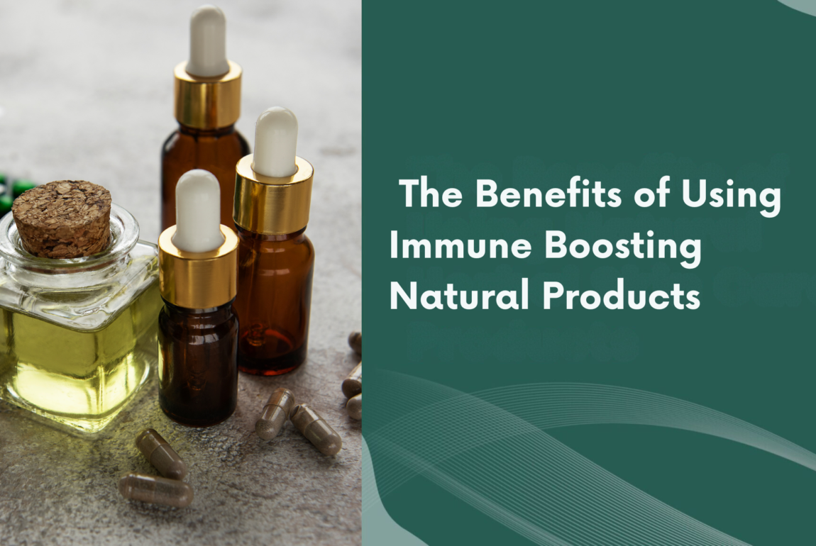 The Benefits of Using Immune Boosting Natural Products