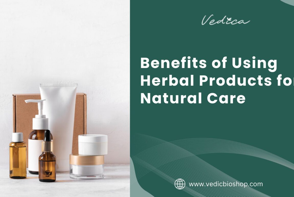 Benefits of Using Herbal Products for Natural Care