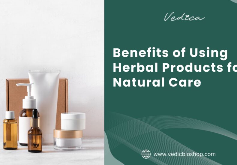 Benefits of Using Herbal Products for Natural Care